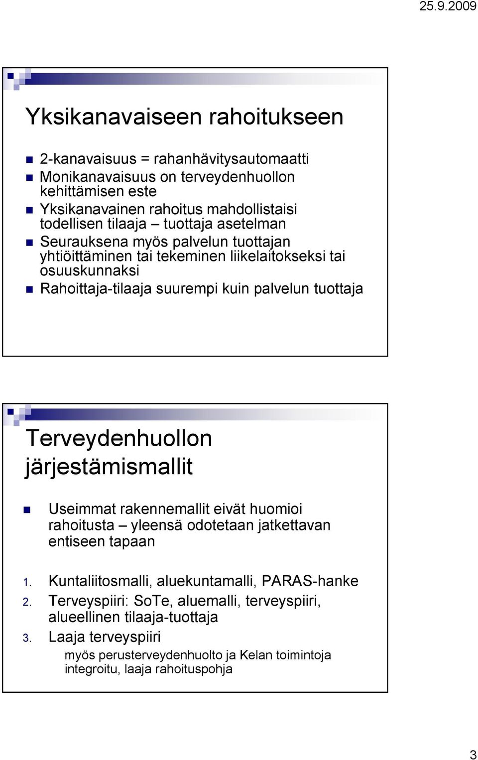 tuottaja Terveydenhuollon järjestämismallit Useimmat rakennemallit eivät huomioi rahoitusta yleensä odotetaan jatkettavan entiseen tapaan 1.