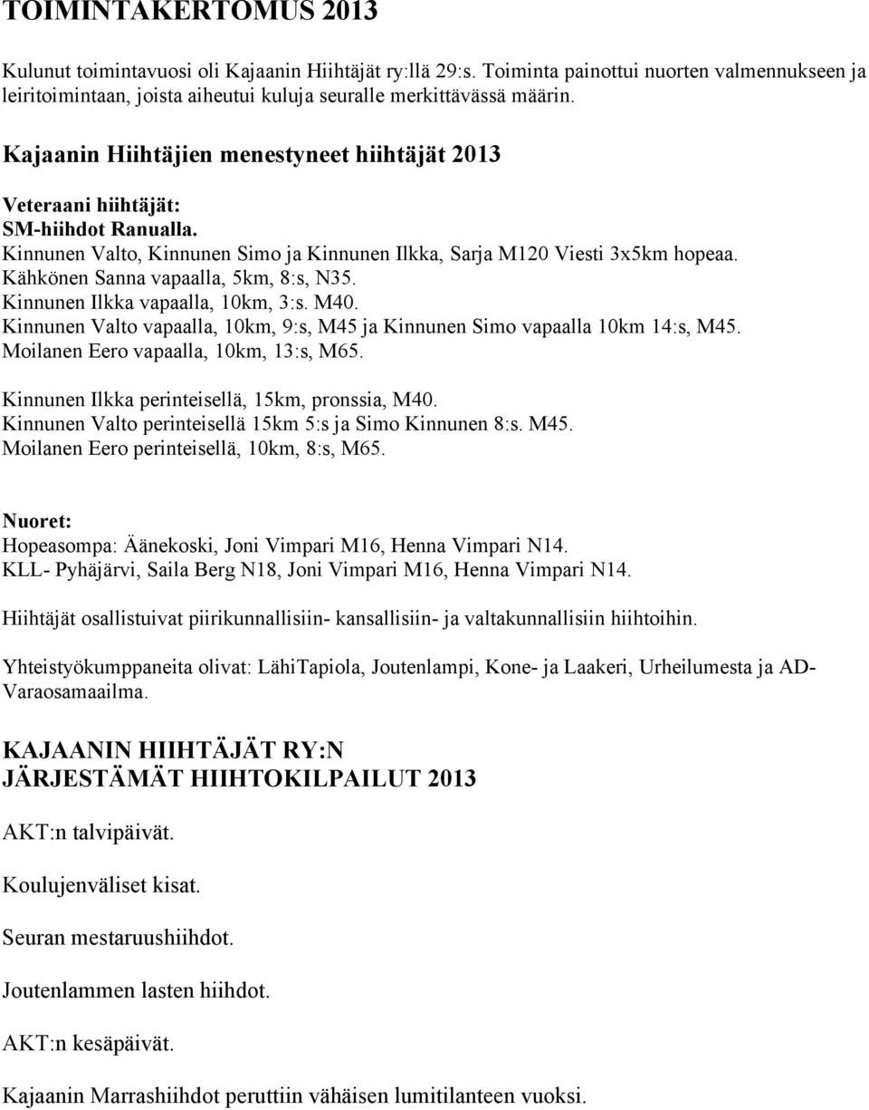 Kähkönen Sanna vapaalla, 5km, 8:s, N35. Kinnunen Ilkka vapaalla, 10km, 3:s. M40. Kinnunen Valto vapaalla, 10km, 9:s, M45 ja Kinnunen Simo vapaalla 10km 14:s, M45.