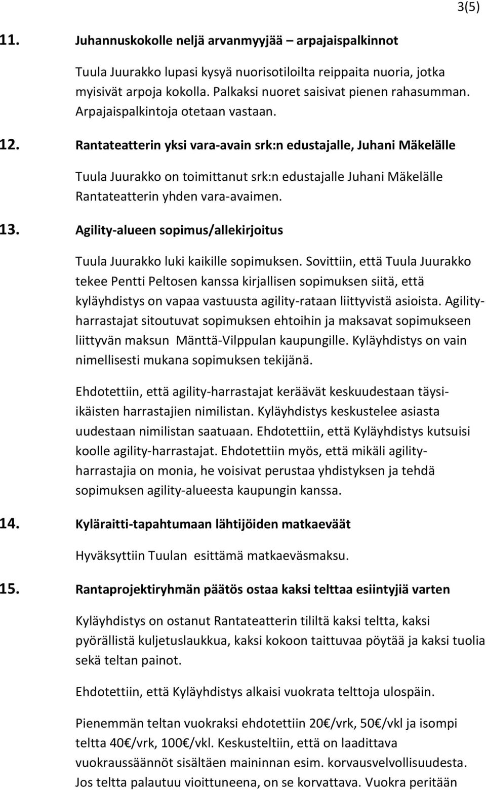 Rantateatterin yksi vara-avain srk:n edustajalle, Juhani Mäkelälle Tuula Juurakko on toimittanut srk:n edustajalle Juhani Mäkelälle Rantateatterin yhden vara-avaimen. 13.