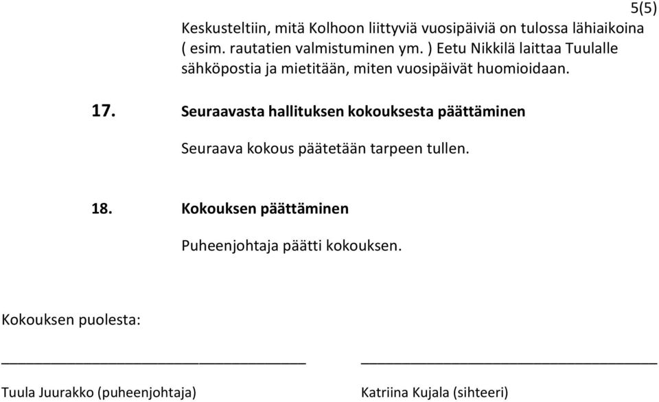 ) Eetu Nikkilä laittaa Tuulalle sähköpostia ja mietitään, miten vuosipäivät huomioidaan. 17.