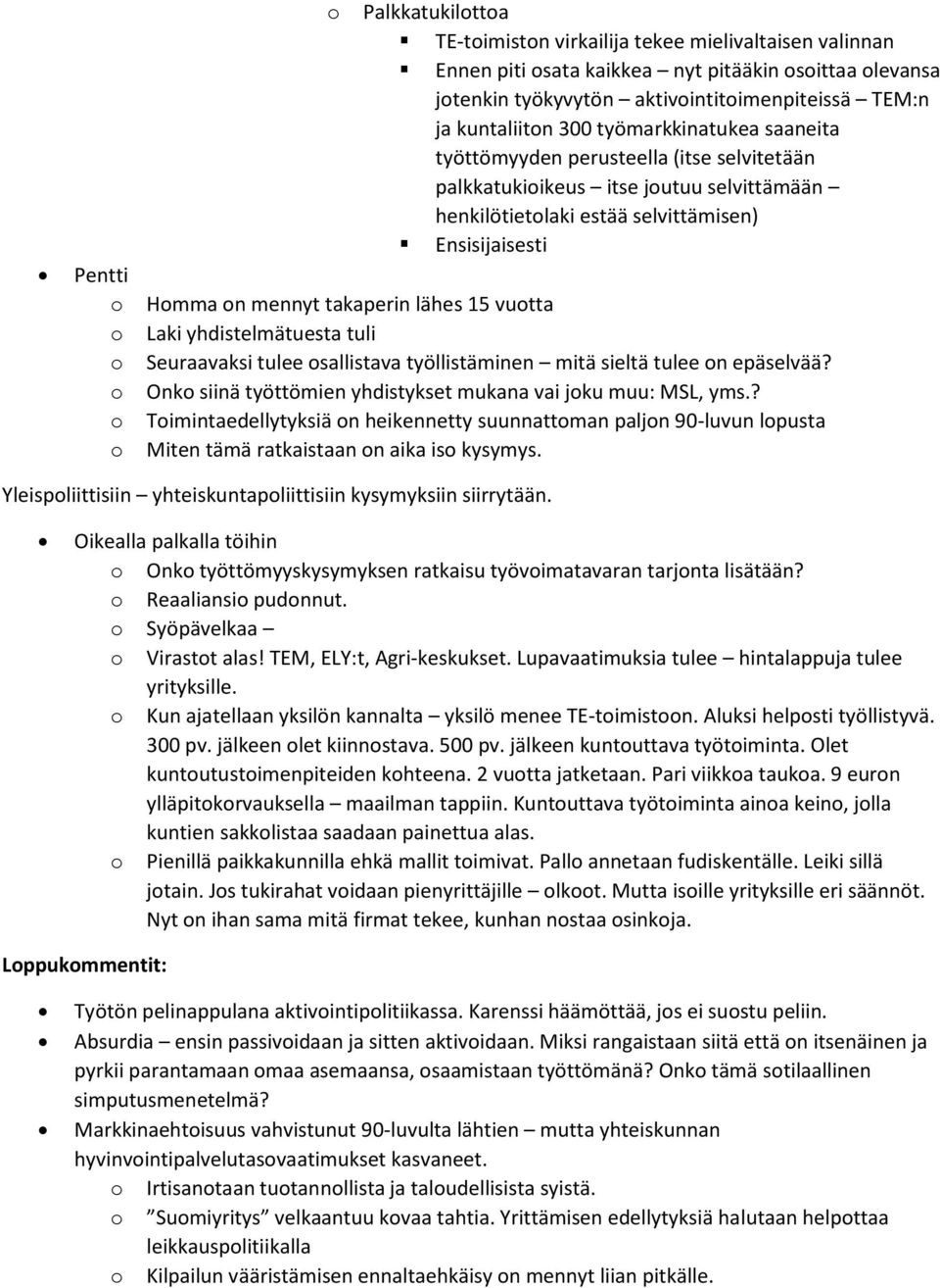 Laki yhdistelmätuesta tuli Seuraavaksi tulee sallistava työllistäminen mitä sieltä tulee n epäselvää? Onk siinä työttömien yhdistykset mukana vai jku muu: MSL, yms.