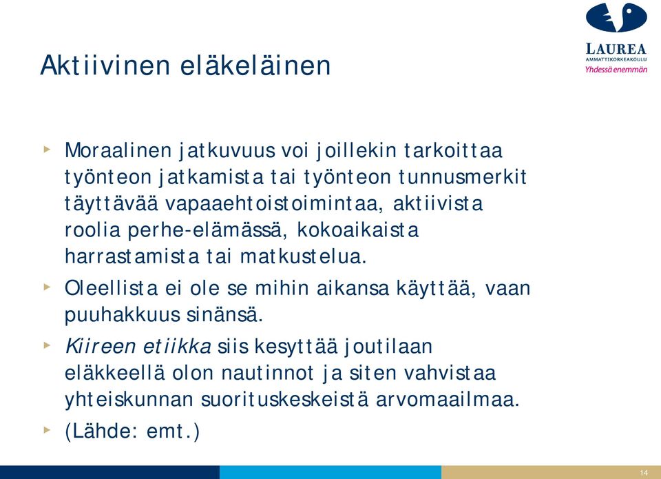 matkustelua. Oleellista ei ole se mihin aikansa käyttää, vaan puuhakkuus sinänsä.