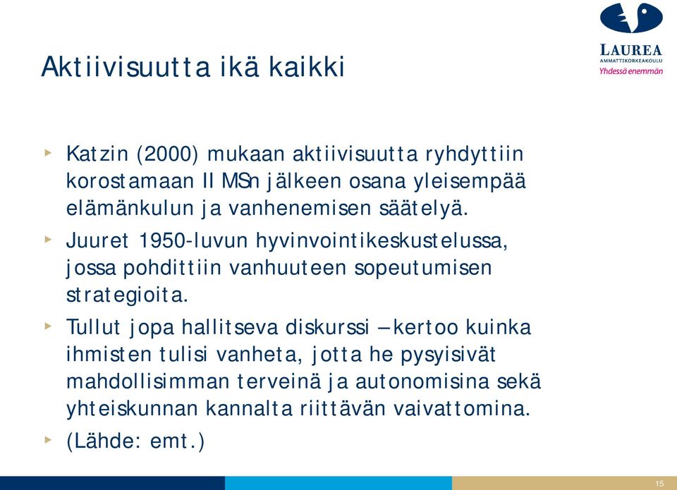 Juuret 1950-luvun hyvinvointikeskustelussa, jossa pohdittiin vanhuuteen sopeutumisen strategioita.