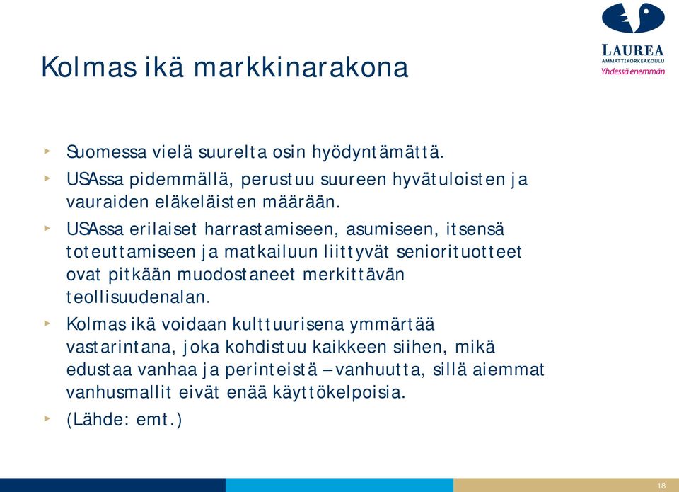 USAssa erilaiset harrastamiseen, asumiseen, itsensä toteuttamiseen ja matkailuun liittyvät seniorituotteet ovat pitkään