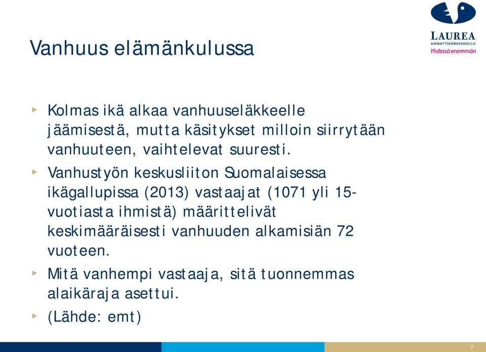 Vanhustyön keskusliiton Suomalaisessa ikägallupissa (2013) vastaajat (1071 yli 15- vuotiasta