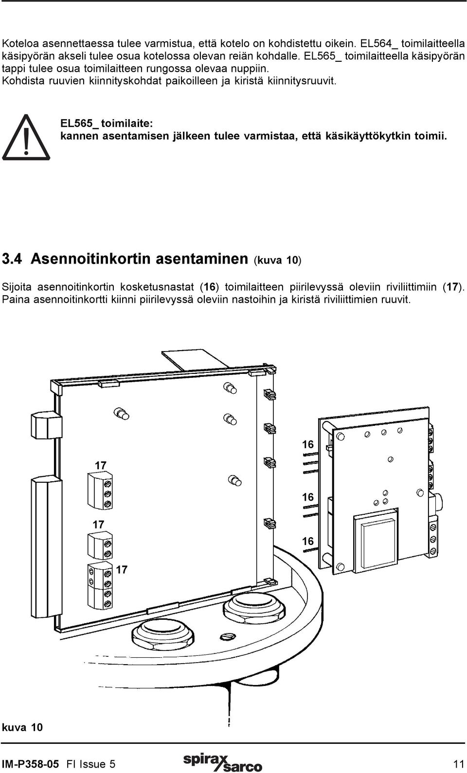 EL565_ toimilaite: kannen asentamisen jälkeen tulee varmistaa, että käsikäyttökytkin toimii. 3.