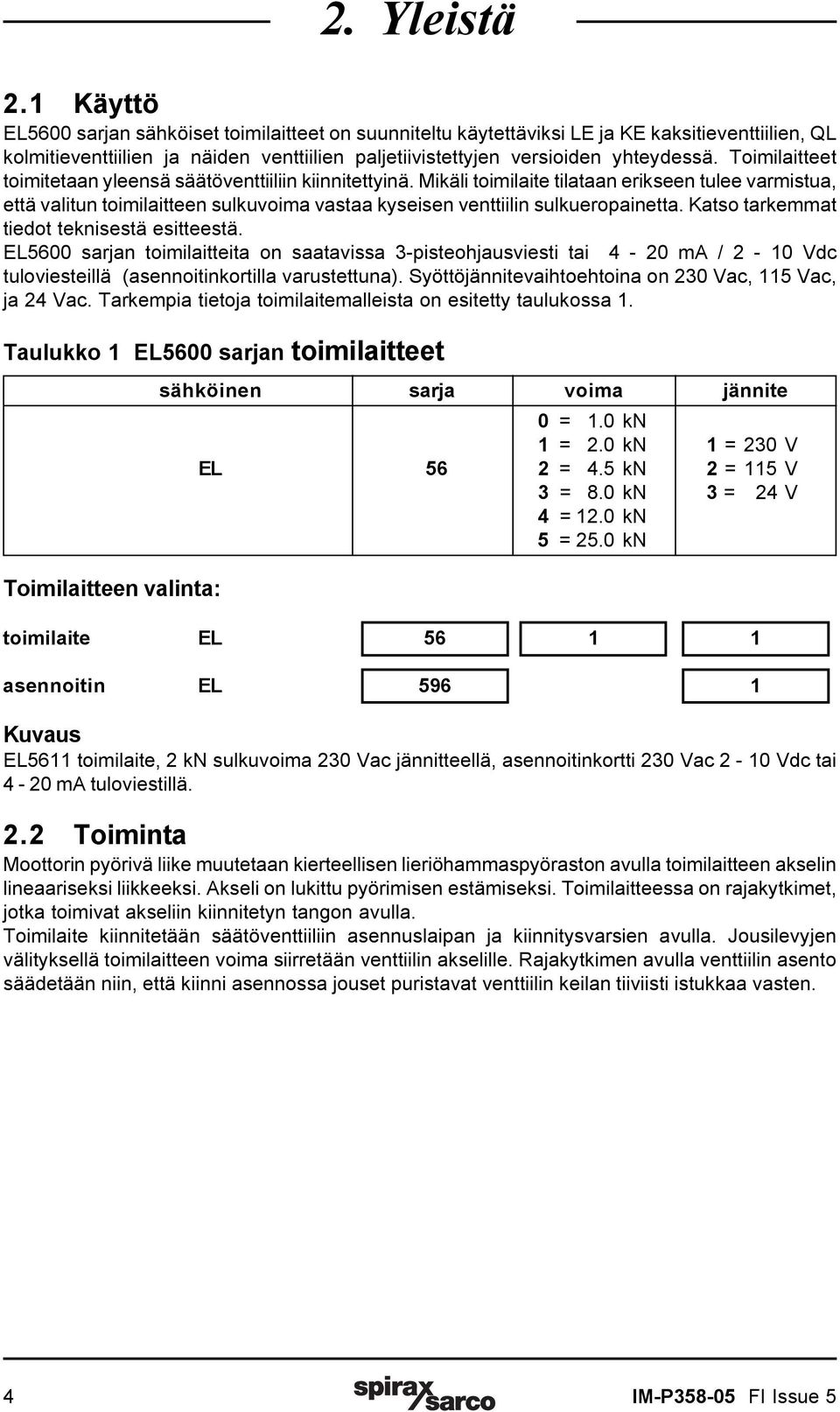 Toimilaitteet toimitetaan yleensä säätöventtiiliin kiinnitettyinä.