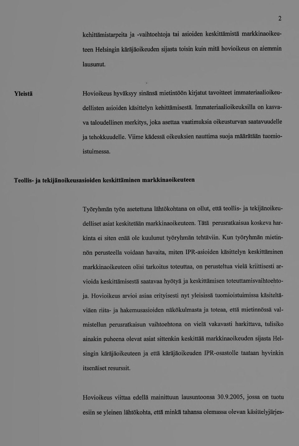 Immateriaalioikeuksilla on kasvava taloudellinen merkitys, joka asettaa vaatimuksia oikeusturvan saatavuudelle ja tehokkuudelle. Viime kädessä oikeuksien nauttima suoja määrätään tuomioistuimessa.