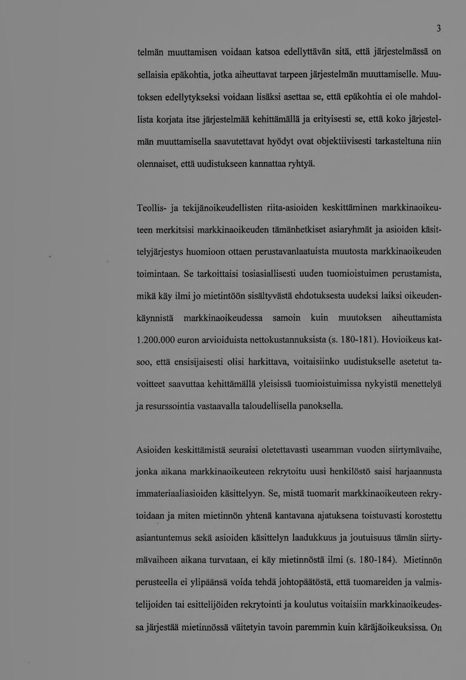 hyödyt ovat objektiivisesti tarkasteltuna niin olennaiset, että uudistukseen kannattaa ryhtyä.