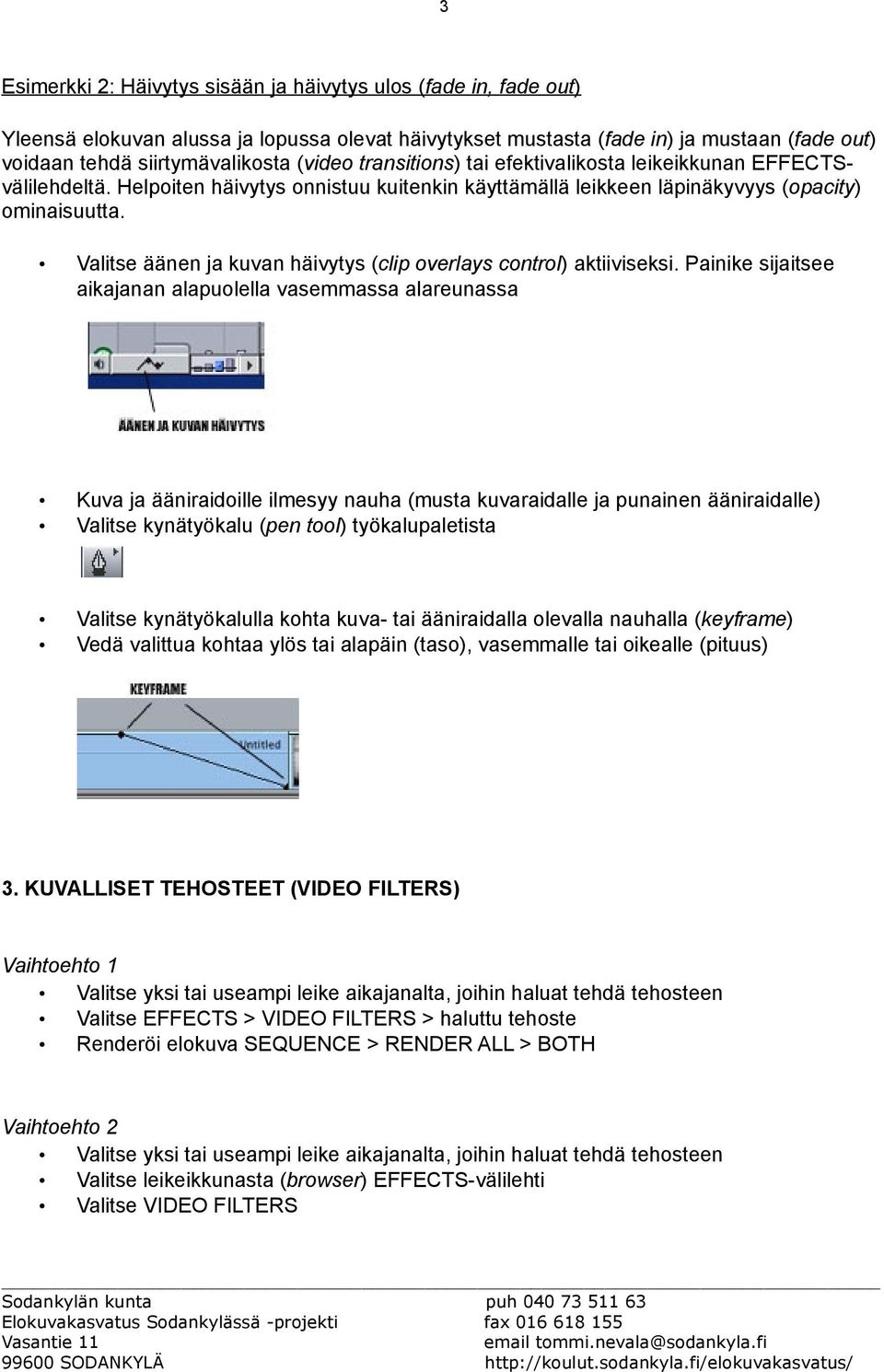 Valitse äänen ja kuvan häivytys (clip overlays control) aktiiviseksi.