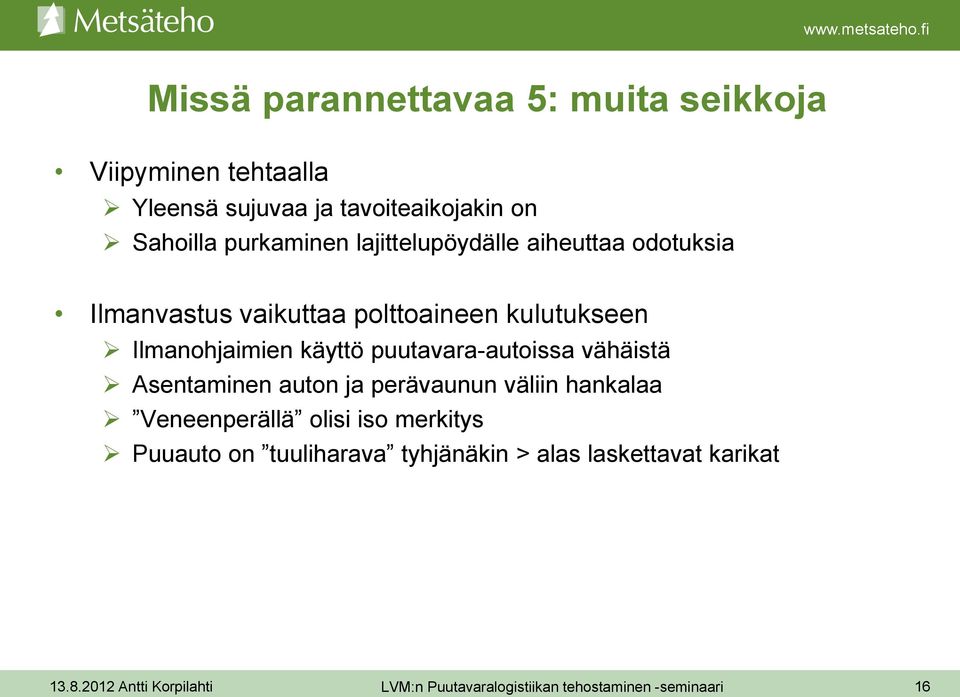 puutavara-autoissa vähäistä Asentaminen auton ja perävaunun väliin hankalaa Veneenperällä olisi iso merkitys Puuauto