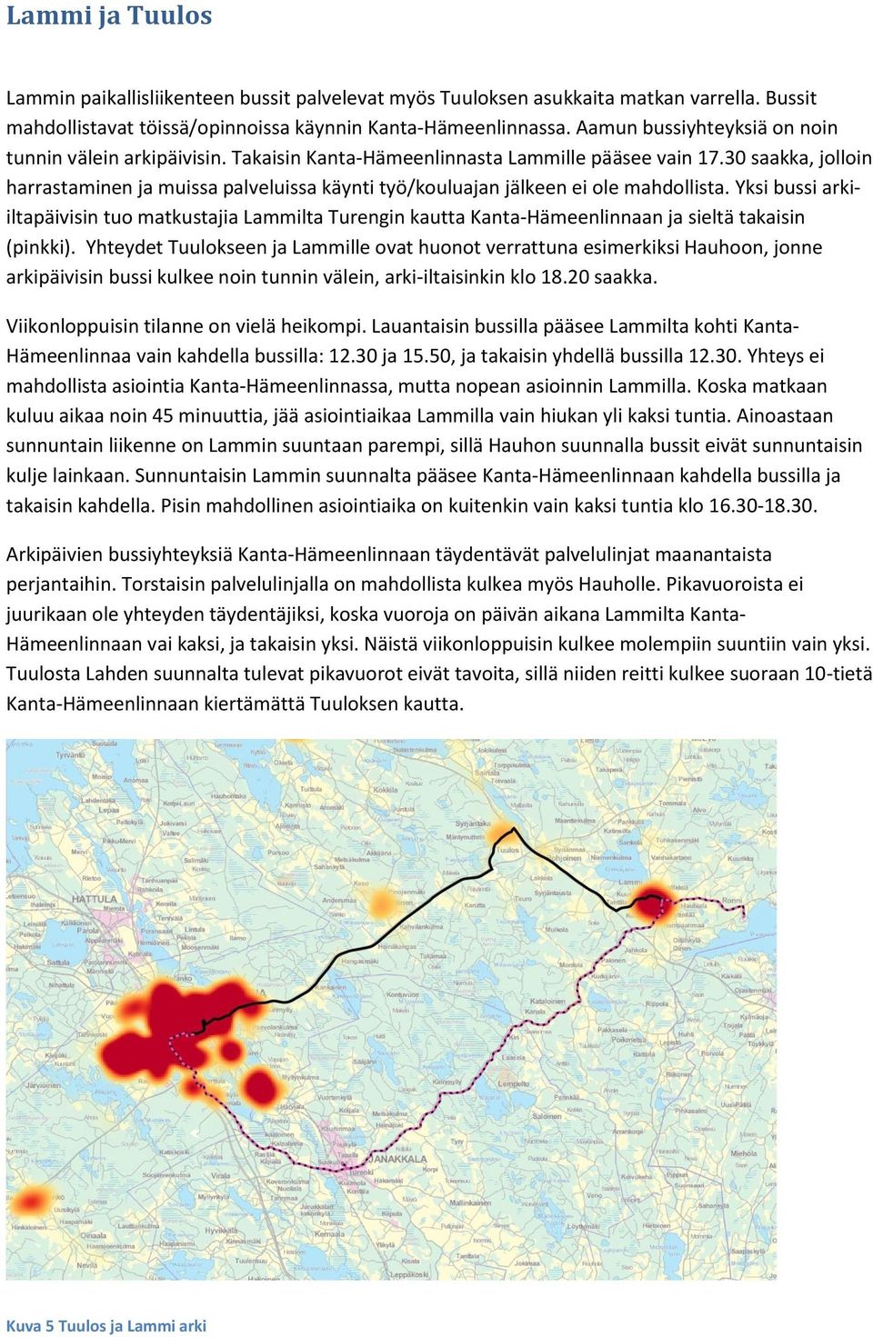 30 saakka, jolloin harrastaminen ja muissa palveluissa käynti työ/kouluajan jälkeen ei ole mahdollista.