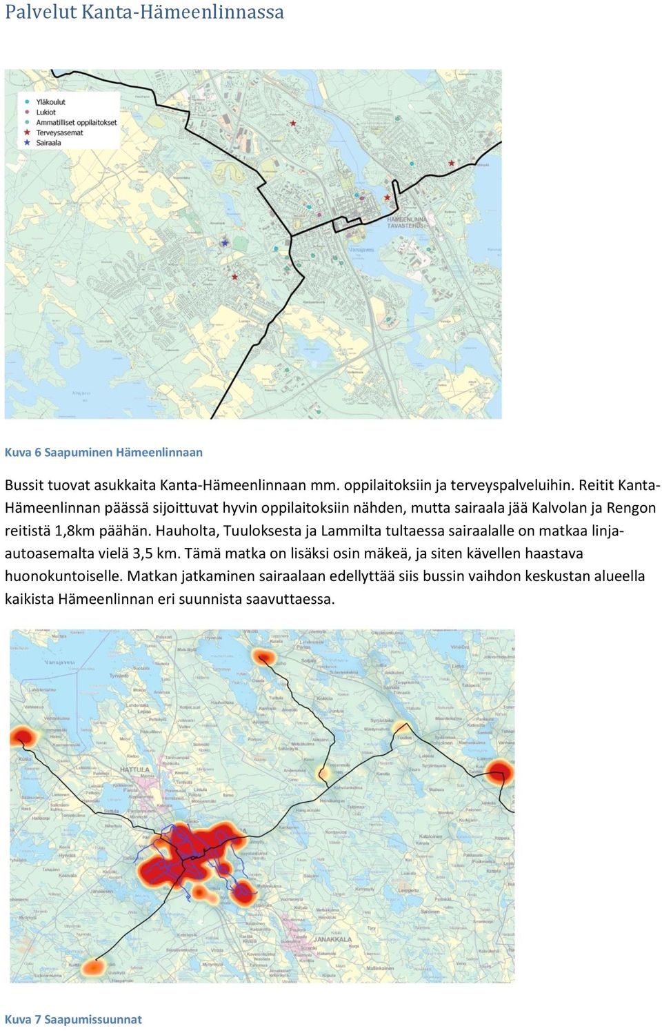 Hauholta, Tuuloksesta ja Lammilta tultaessa sairaalalle on matkaa linjaautoasemalta vielä 3,5 km.