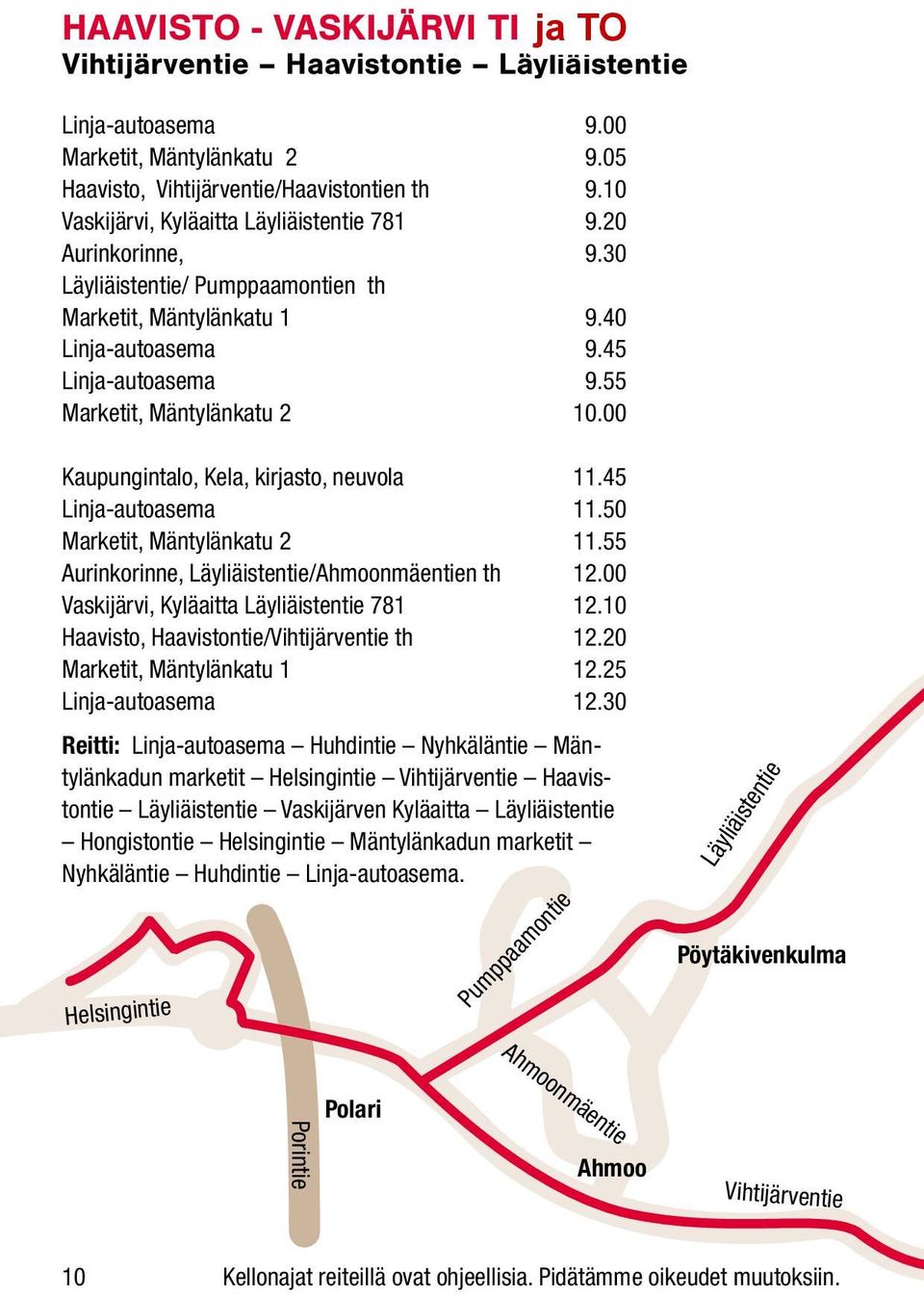 55 Marketit, Mäntylänkatu 2 10.00 Kaupungintalo, Kela, kirjasto, neuvola 11.45 Linja-autoasema 11.50 Marketit, Mäntylänkatu 2 11.55 Aurinkorinne, Läyliäistentie/Ahmoonmäentien th 12.