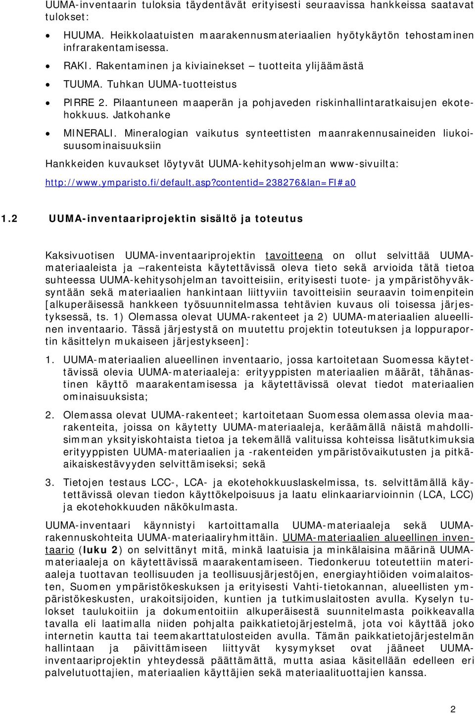 Mineralogian vaikutus synteettisten maanrakennusaineiden liukoisuusominaisuuksiin Hankkeiden kuvaukset löytyvät UUMA-kehitysohjelman www-sivuilta: http://www.ymparisto.fi/default.asp?