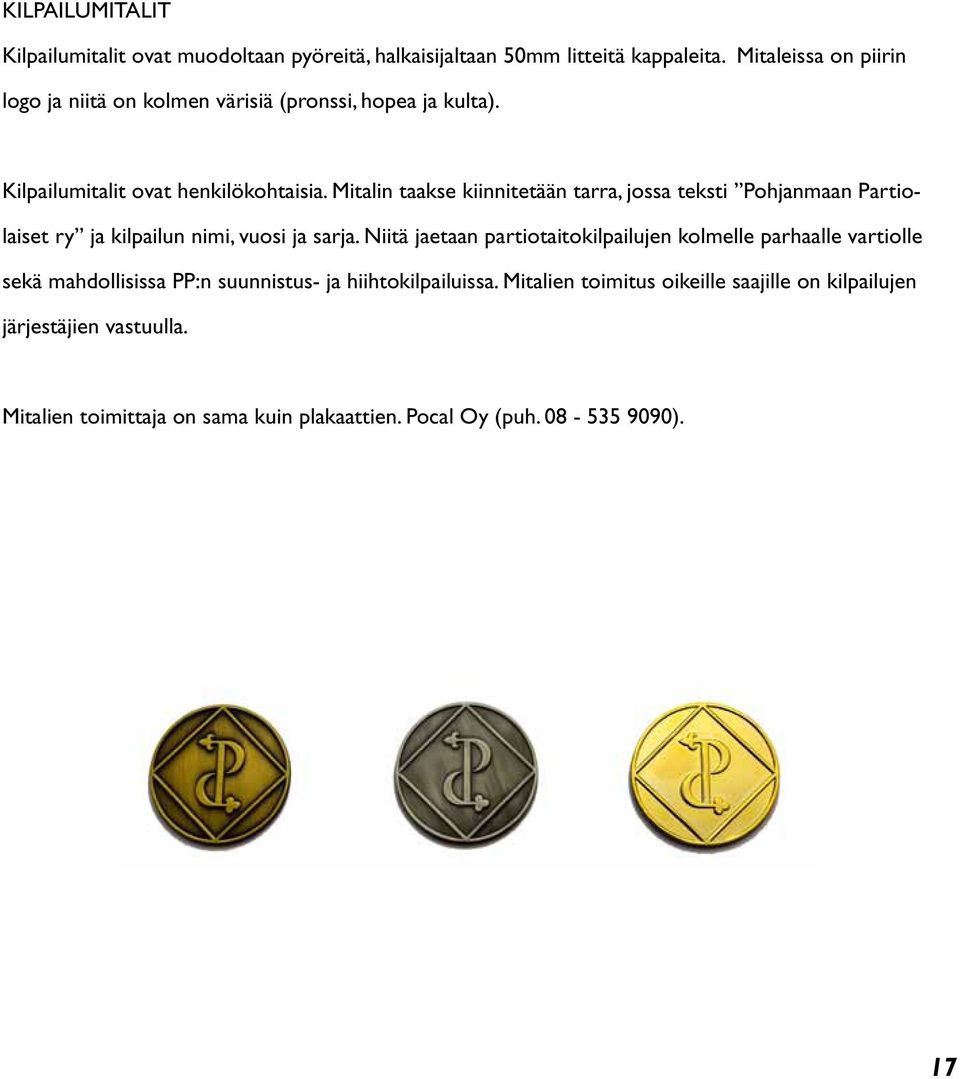 Mitalin taakse kiinnitetään tarra, jossa teksti Pohjanmaan Partiolaiset ry ja kilpailun nimi, vuosi ja sarja.