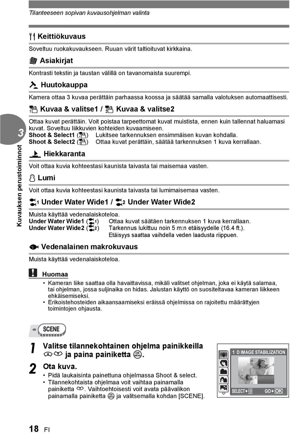 e Kuvaa & valitse / f Kuvaa & valitse Ottaa kuvat perättäin. Voit poistaa tarpeettomat kuvat muistista, ennen kuin tallennat haluamasi kuvat. Soveltuu liikkuvien kohteiden kuvaamiseen.