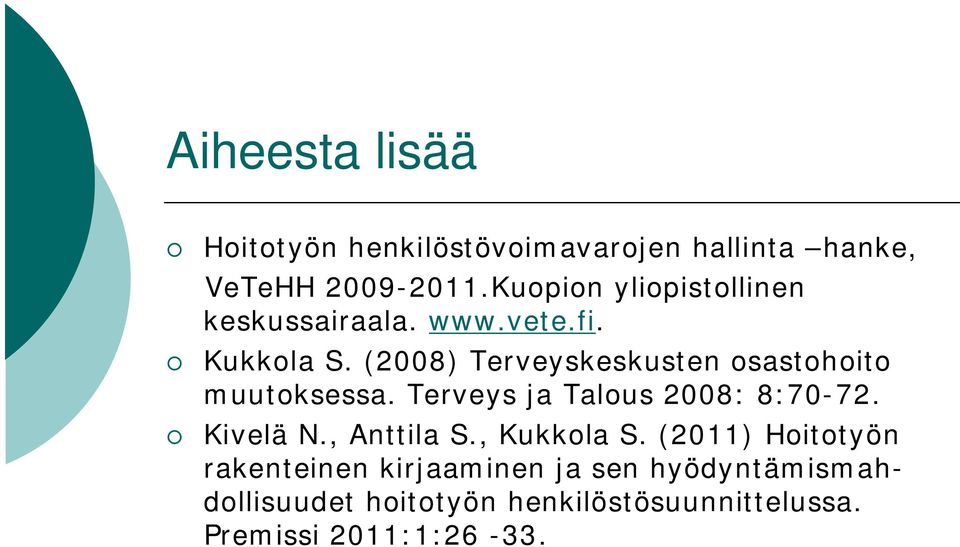 (2008) Terveyskeskusten osastohoito muutoksessa. Terveys ja Talous 2008: 8:70-72. Kivelä N.