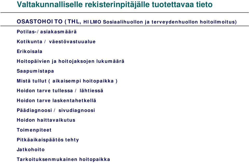 Saapumistapa Mistä tullut ( aikaisempi hoitopaikka ) Hoidon tarve tullessa / lähtiessä Hoidon tarve laskentahetkellä