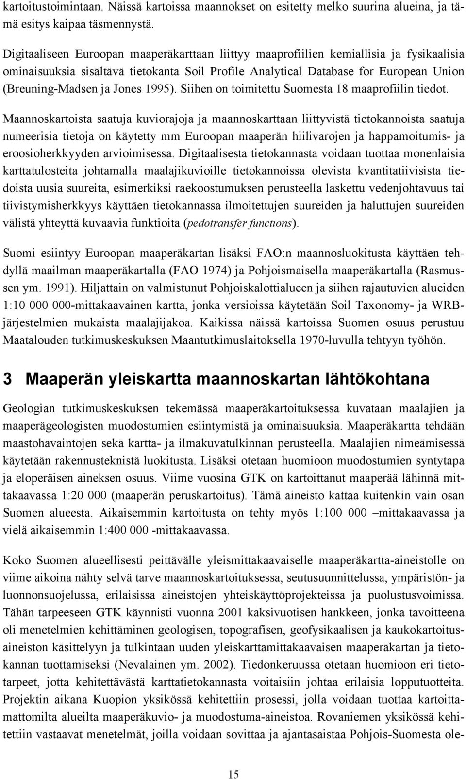 Jones 1995). Siihen on toimitettu Suomesta 18 maaprofiilin tiedot.