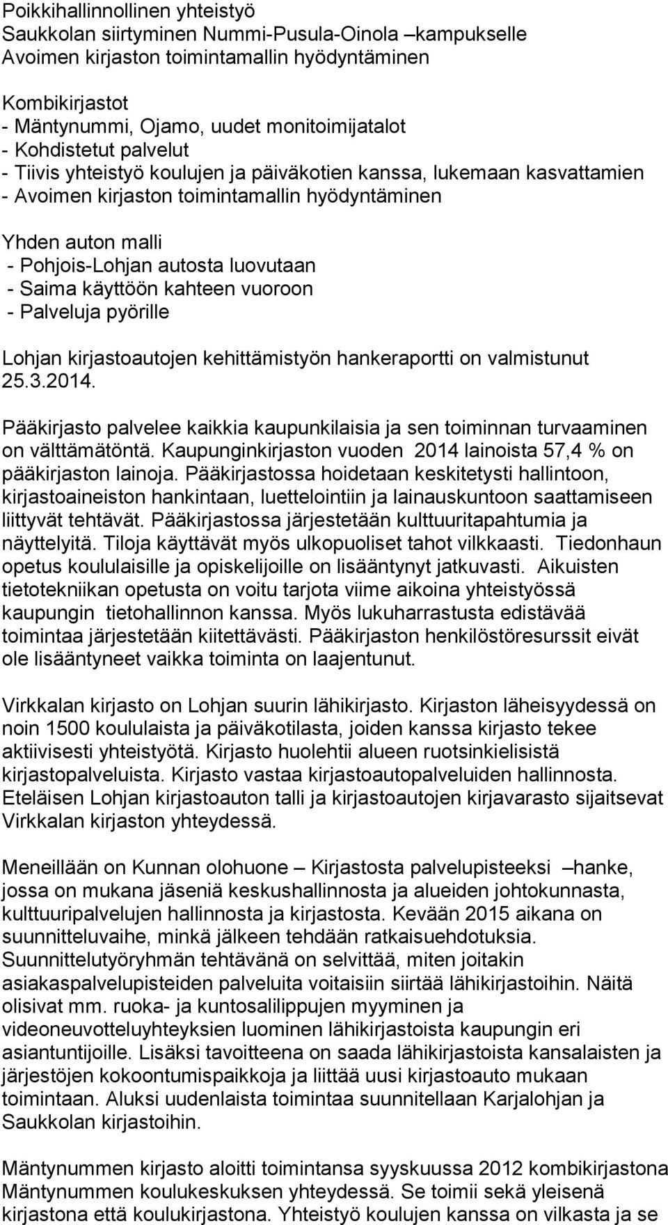 Saima käyttöön kahteen vuoroon - Palveluja pyörille Lohjan kirjastoautojen kehittämistyön hankeraportti on valmistunut 25.3.2014.