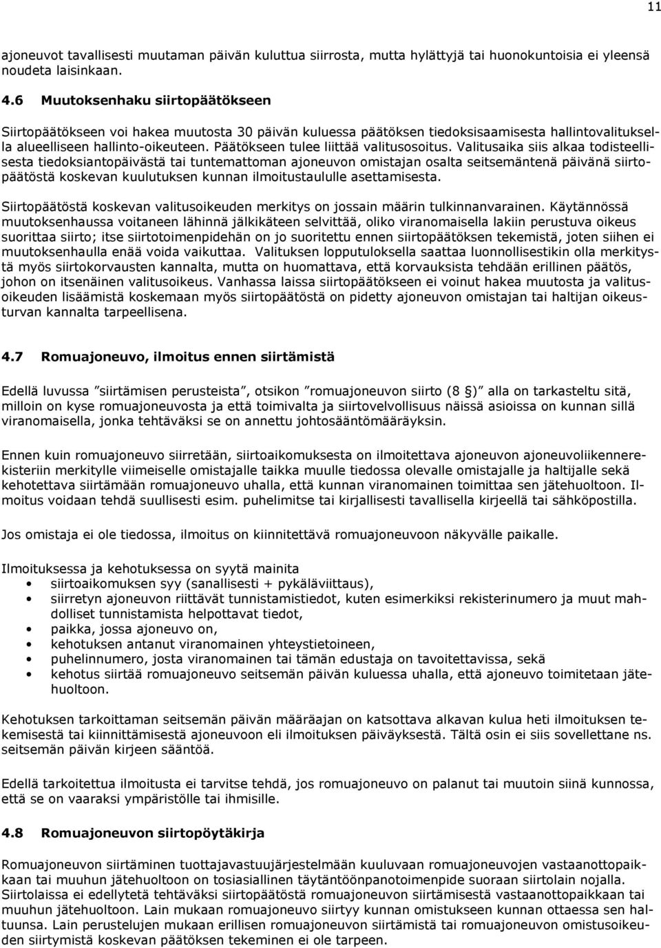 Päätökseen tulee liittää valitusosoitus.