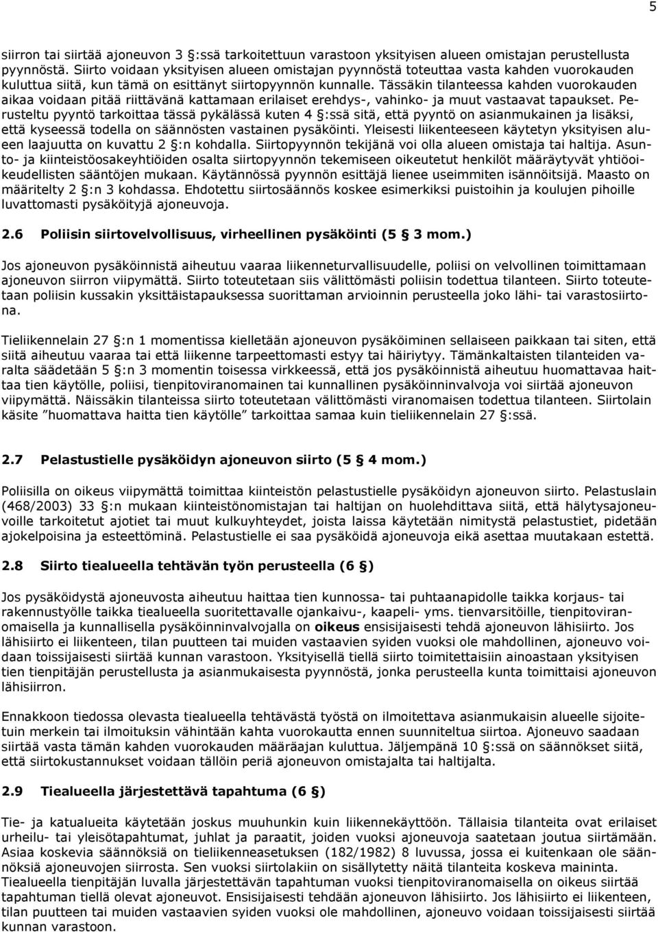 Tässäkin tilanteessa kahden vuorokauden aikaa voidaan pitää riittävänä kattamaan erilaiset erehdys-, vahinko- ja muut vastaavat tapaukset.