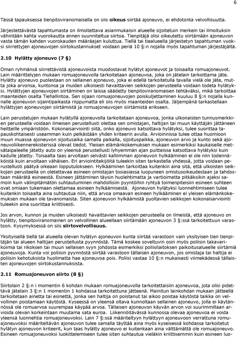 Tienpitäjä olisi oikeutettu siirtämään ajoneuvon vasta tämän kahden vuorokauden määräajan kuluttua.
