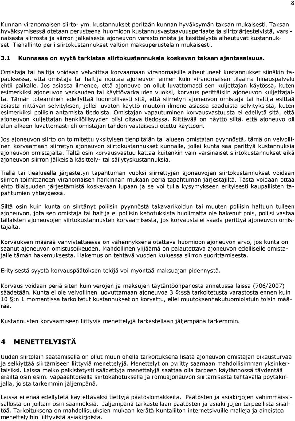 aiheutuvat kustannukset. Tiehallinto perii siirtokustannukset valtion maksuperustelain mukaisesti. 3.1 Kunnassa on syytä tarkistaa siirtokustannuksia koskevan taksan ajantasaisuus.