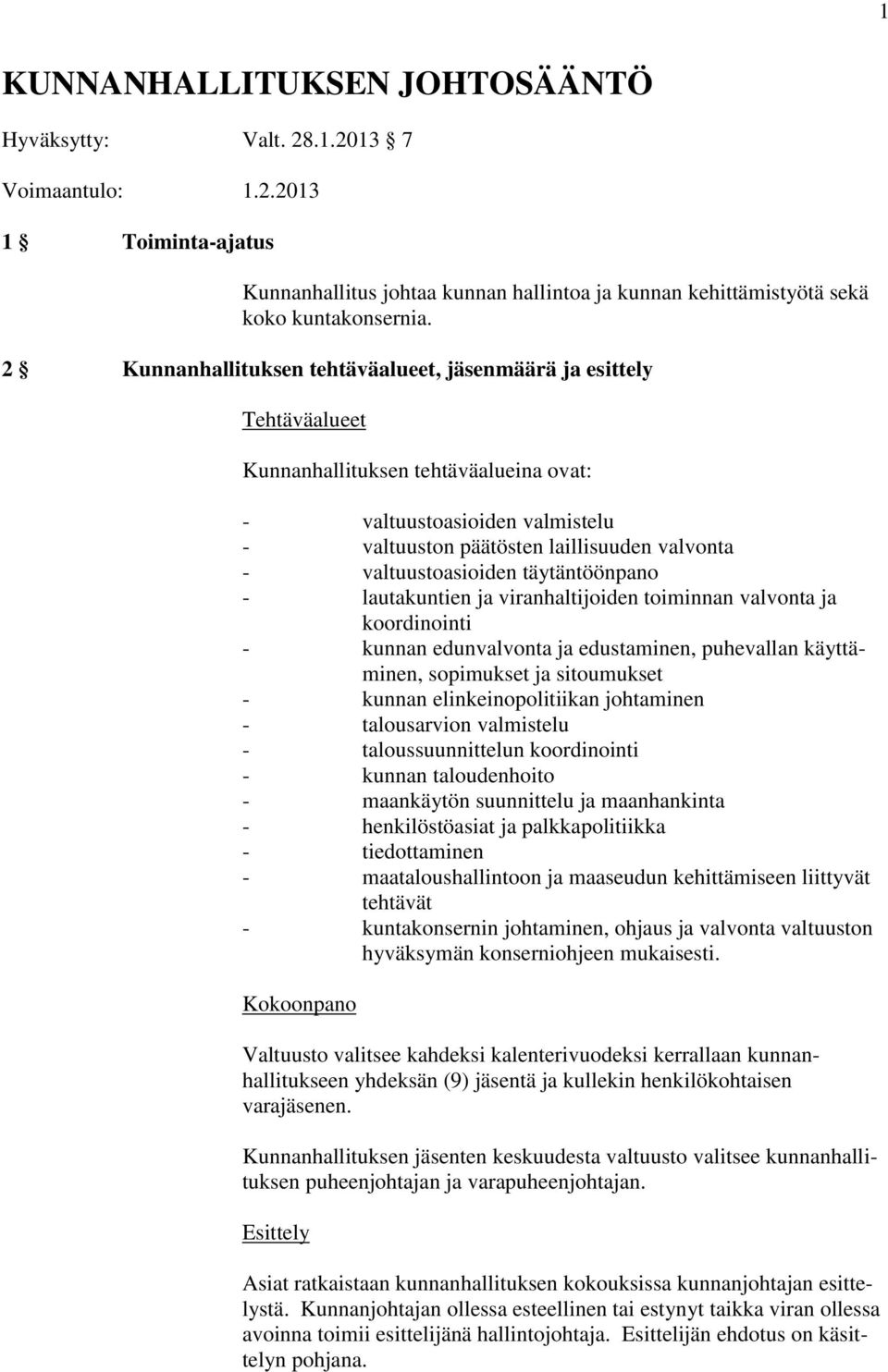 valtuustoasioiden täytäntöönpano - lautakuntien ja viranhaltijoiden toiminnan valvonta ja koordinointi - kunnan edunvalvonta ja edustaminen, puhevallan käyttäminen, sopimukset ja sitoumukset - kunnan