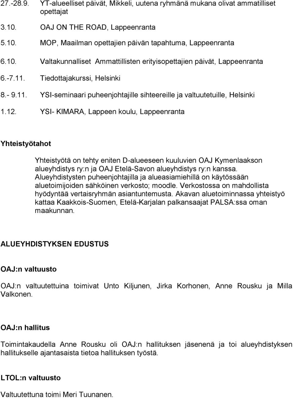YSI- KIMARA, Lappeen koulu, Lappeenranta Yhteistyötahot Yhteistyötä on tehty eniten D-alueeseen kuuluvien OAJ Kymenlaakson alueyhdistys ry:n ja OAJ Etelä-Savon alueyhdistys ry:n kanssa.