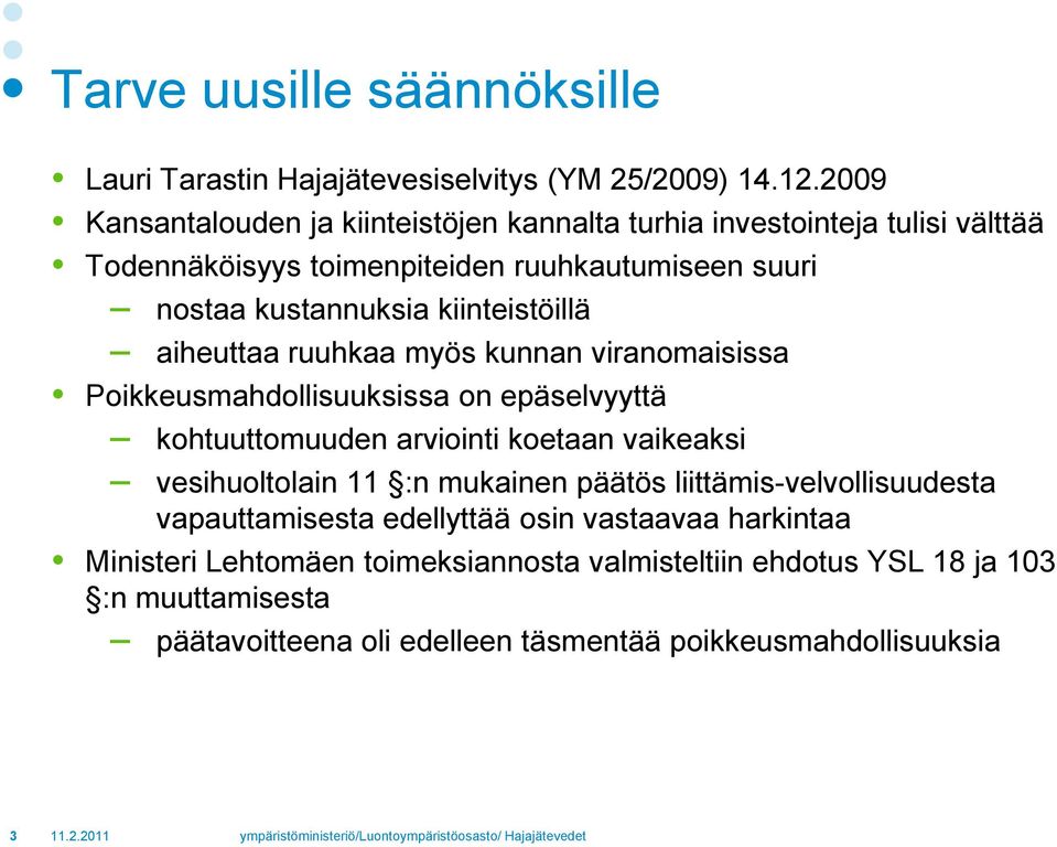 kiinteistöillä aiheuttaa ruuhkaa myös kunnan viranomaisissa Poikkeusmahdollisuuksissa on epäselvyyttä kohtuuttomuuden arviointi koetaan vaikeaksi vesihuoltolain