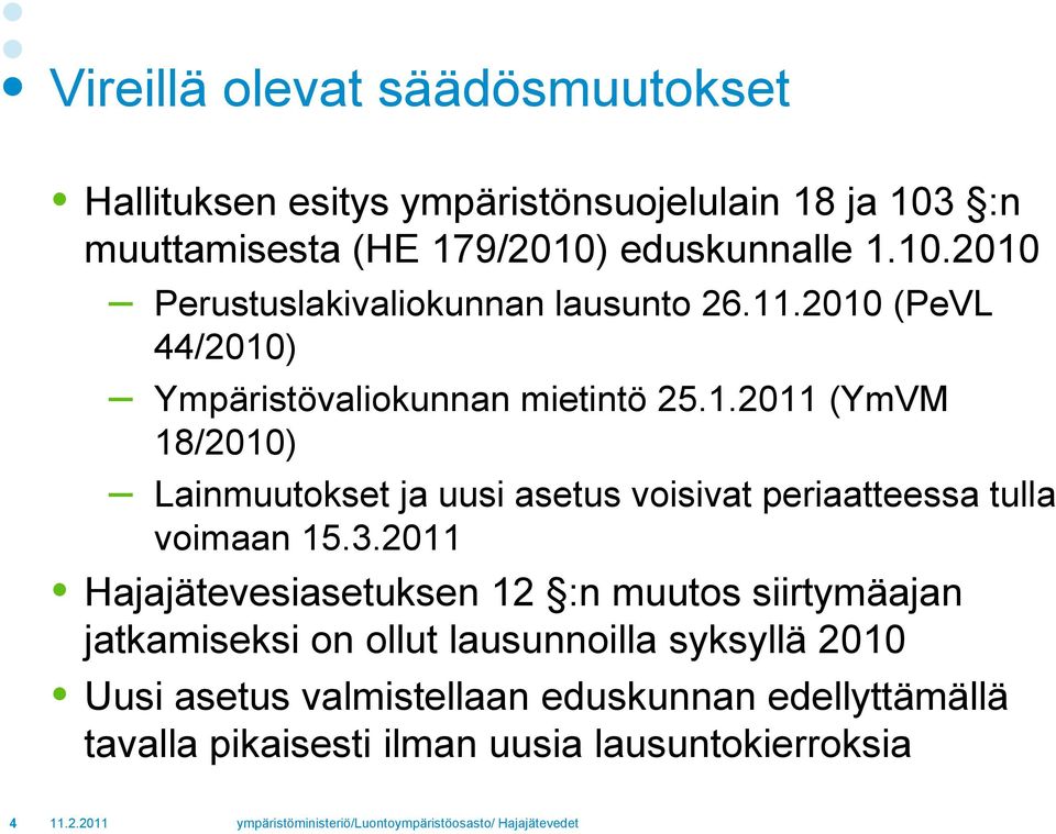 3.2011 Hajajätevesiasetuksen 12 :n muutos siirtymäajan jatkamiseksi on ollut lausunnoilla syksyllä 2010 Uusi asetus valmistellaan