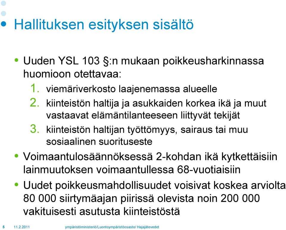 kiinteistön haltijan työttömyys, sairaus tai muu sosiaalinen suorituseste Voimaantulosäännöksessä 2-kohdan ikä kytkettäisiin lainmuutoksen