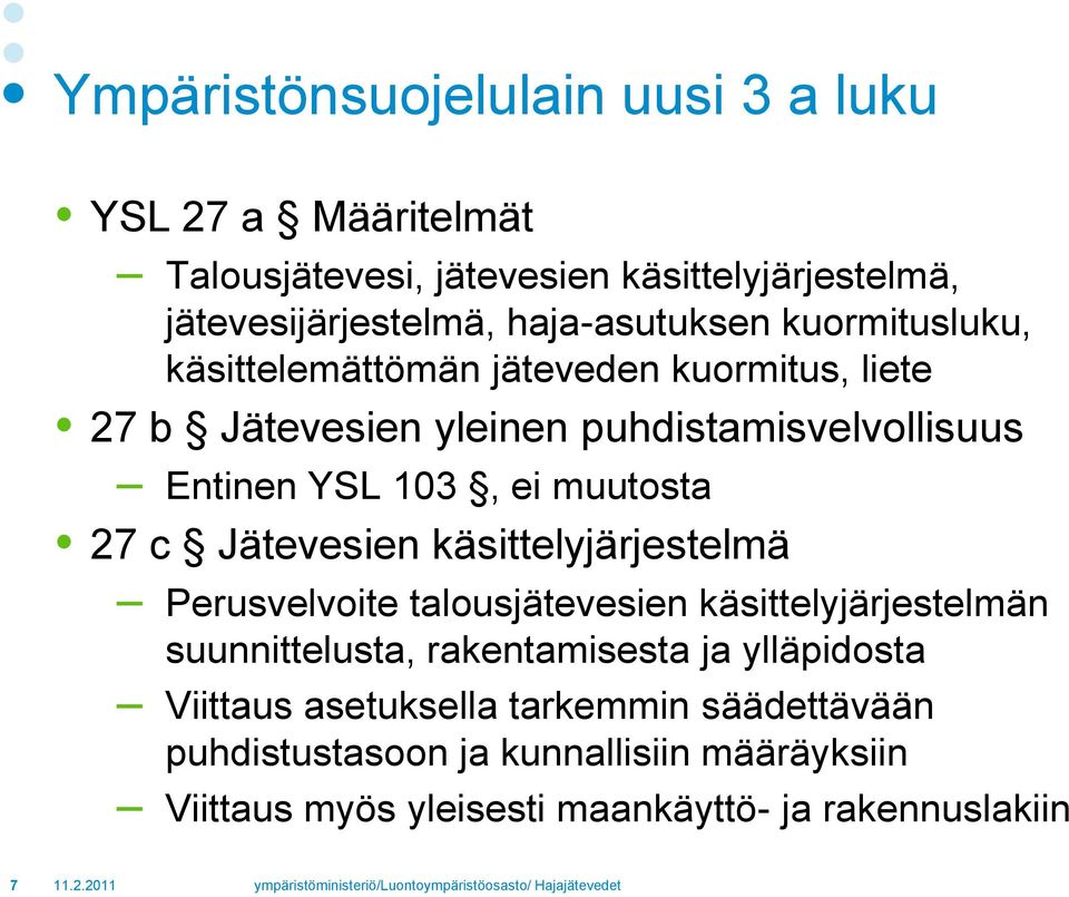 ei muutosta 27 c Jätevesien käsittelyjärjestelmä Perusvelvoite talousjätevesien käsittelyjärjestelmän suunnittelusta, rakentamisesta ja