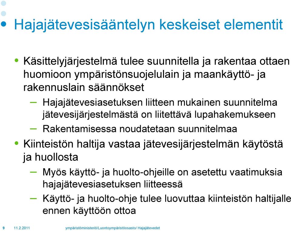 lupahakemukseen Rakentamisessa noudatetaan suunnitelmaa Kiinteistön haltija vastaa jätevesijärjestelmän käytöstä ja huollosta Myös käyttö-