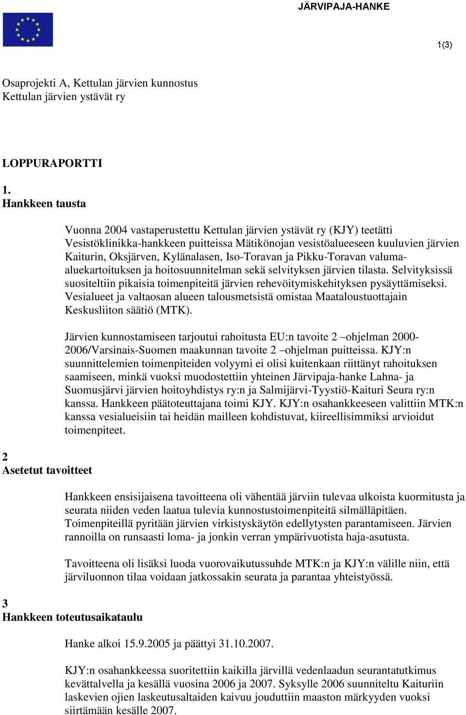 Kaiturin, Oksjärven, Kylänalasen, Iso-Toravan ja Pikku-Toravan valumaaluekartoituksen ja hoitosuunnitelman sekä selvityksen järvien tilasta.