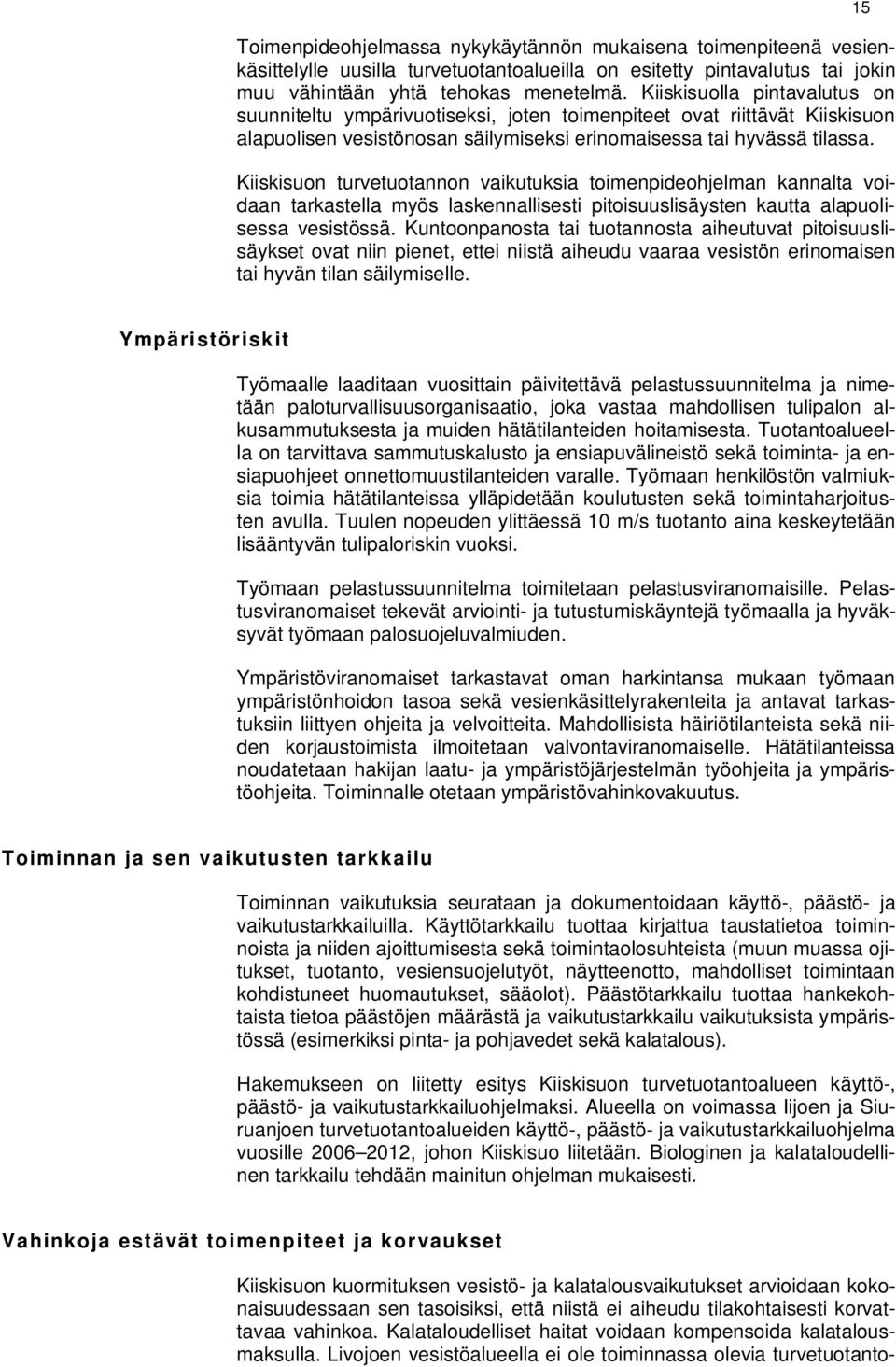 Kiiskisuon turvetuotannon vaikutuksia toimenpideohjelman kannalta voidaan tarkastella myös laskennallisesti pitoisuuslisäysten kautta alapuolisessa vesistössä.