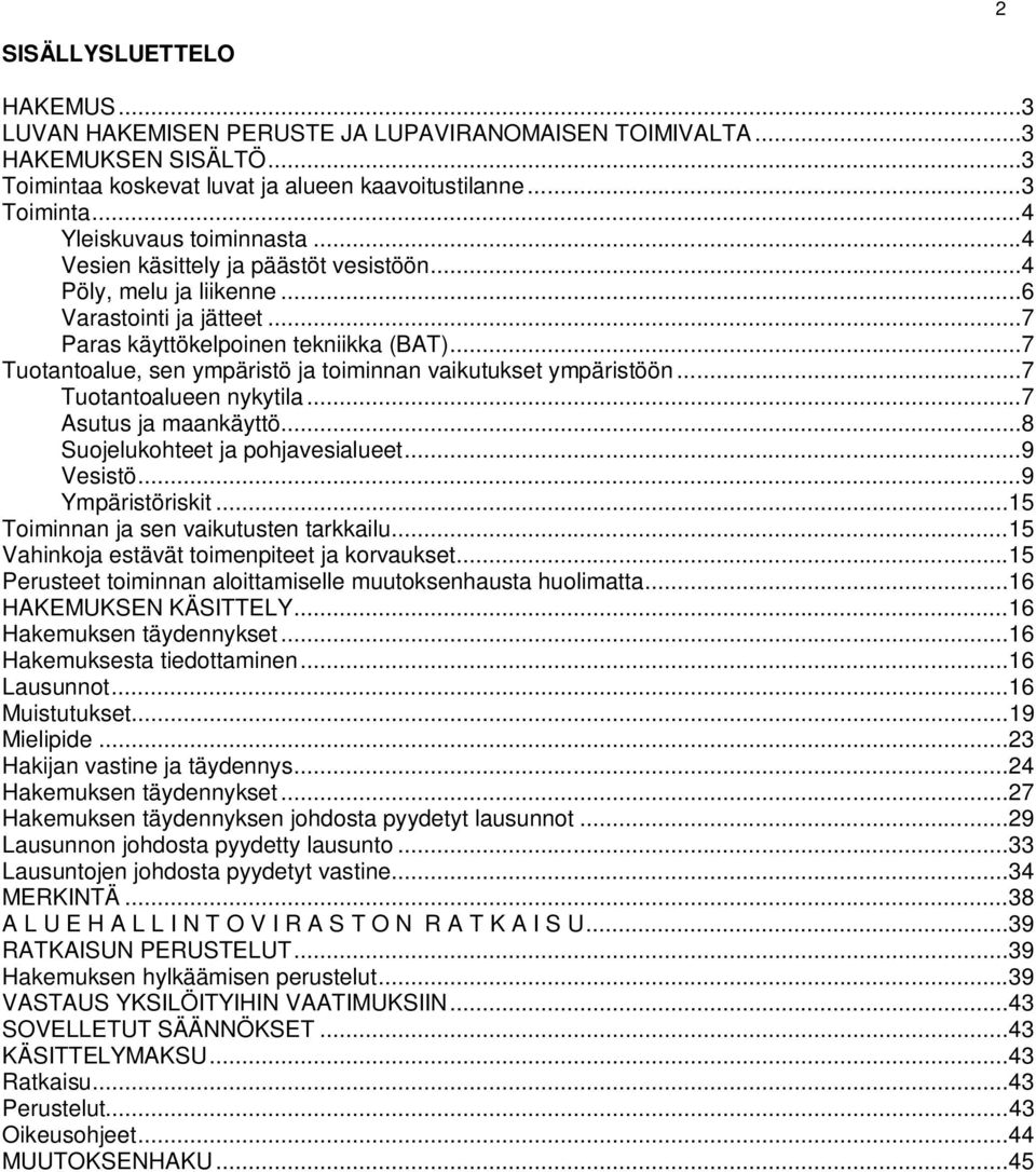 .. 7 Tuotantoalue, sen ympäristö ja toiminnan vaikutukset ympäristöön... 7 Tuotantoalueen nykytila... 7 Asutus ja maankäyttö... 8 Suojelukohteet ja pohjavesialueet... 9 Vesistö... 9 Ympäristöriskit.