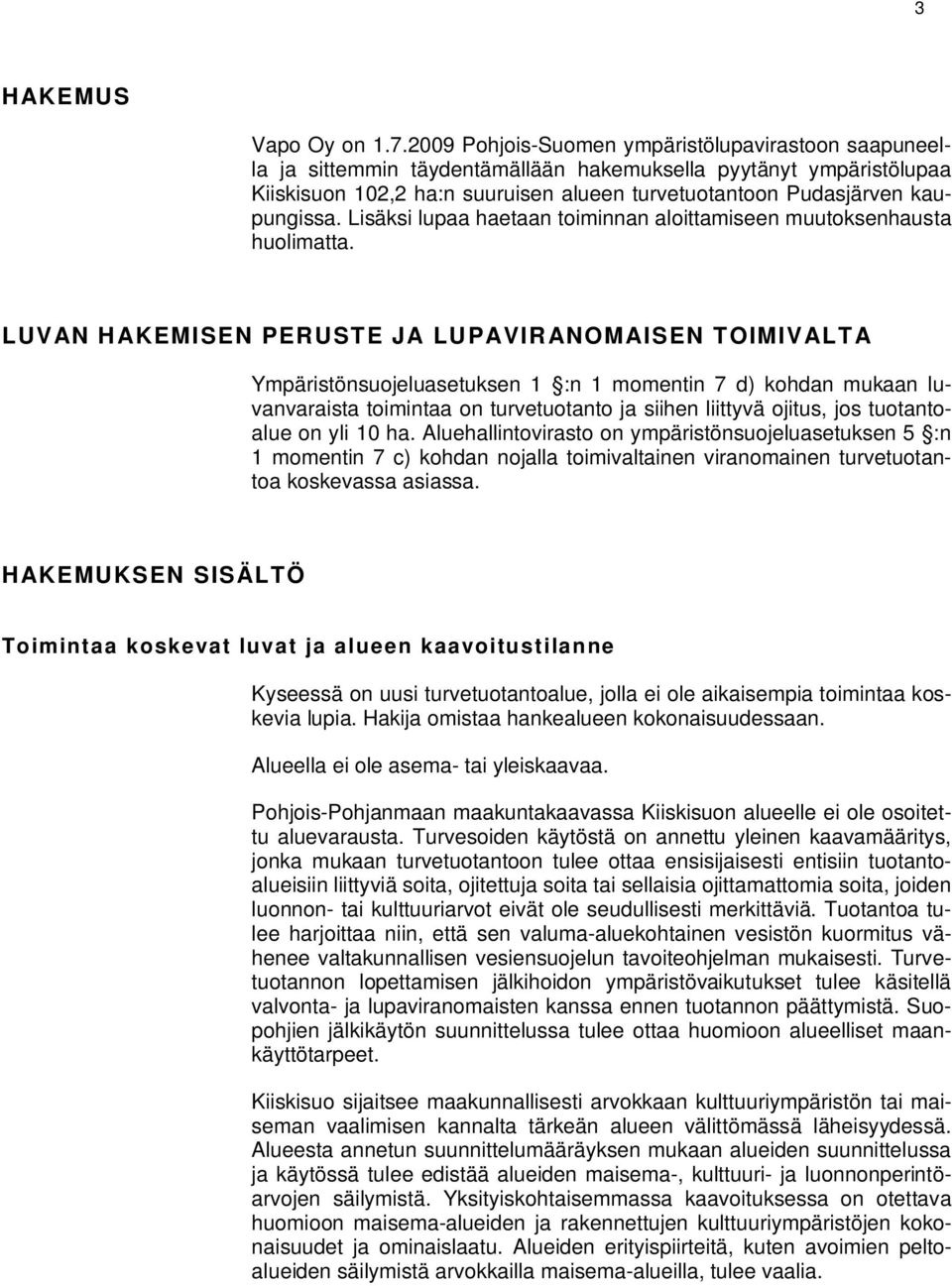 Lisäksi lupaa haetaan toiminnan aloittamiseen muutoksenhausta huolimatta.