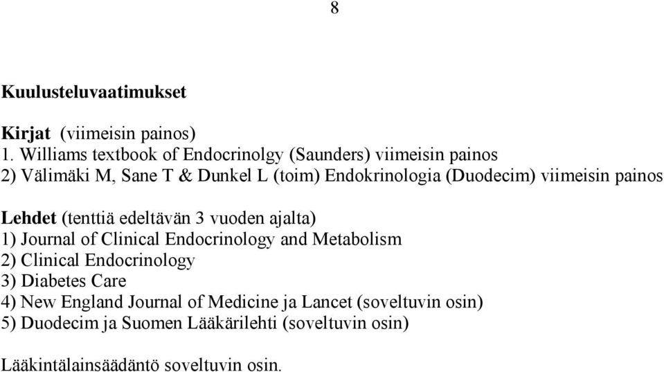 (Duodecim) viimeisin painos Lehdet (tenttiä edeltävän 3 vuoden ajalta) 1) Journal of Clinical Endocrinology and Metabolism