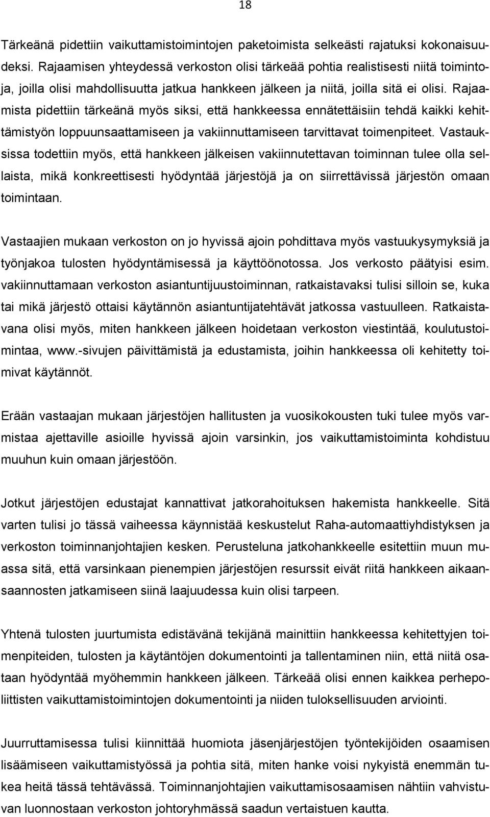 Rajaamista pidettiin tärkeänä myös siksi, että hankkeessa ennätettäisiin tehdä kaikki kehittämistyön loppuunsaattamiseen ja vakiinnuttamiseen tarvittavat toimenpiteet.