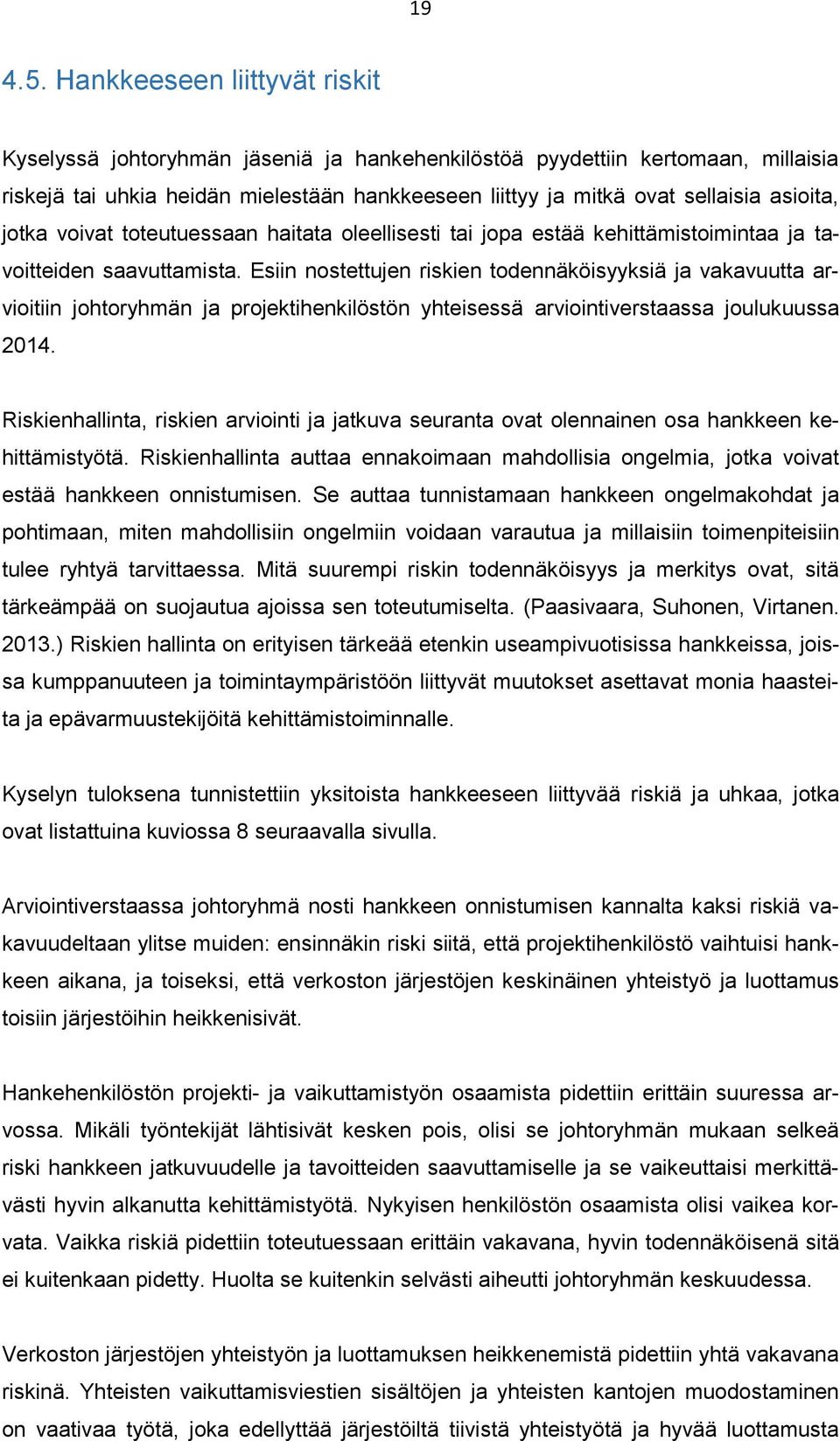 jotka voivat toteutuessaan haitata oleellisesti tai jopa estää kehittämistoimintaa ja tavoitteiden saavuttamista.