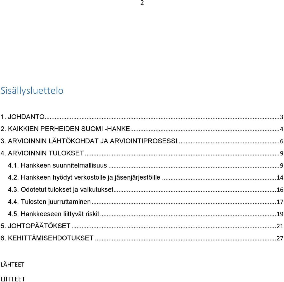 .. 9 4.2. Hankkeen hyödyt verkostolle ja jäsenjärjestöille... 14 4.3. Odotetut tulokset ja vaikutukset... 16 4.