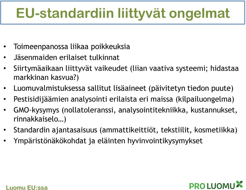 ) Luomuvalmistuksessa sallitut lisäaineet (päivitetyn tiedon puute) Pestisidijäämien analysointi erilaista eri maissa