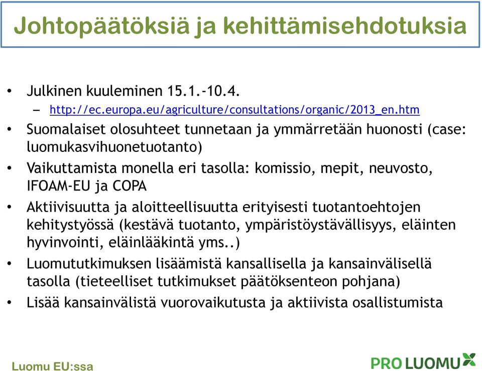 COPA Aktiivisuutta ja aloitteellisuutta erityisesti tuotantoehtojen kehitystyössä (kestävä tuotanto, ympäristöystävällisyys, eläinten hyvinvointi, eläinlääkintä yms.