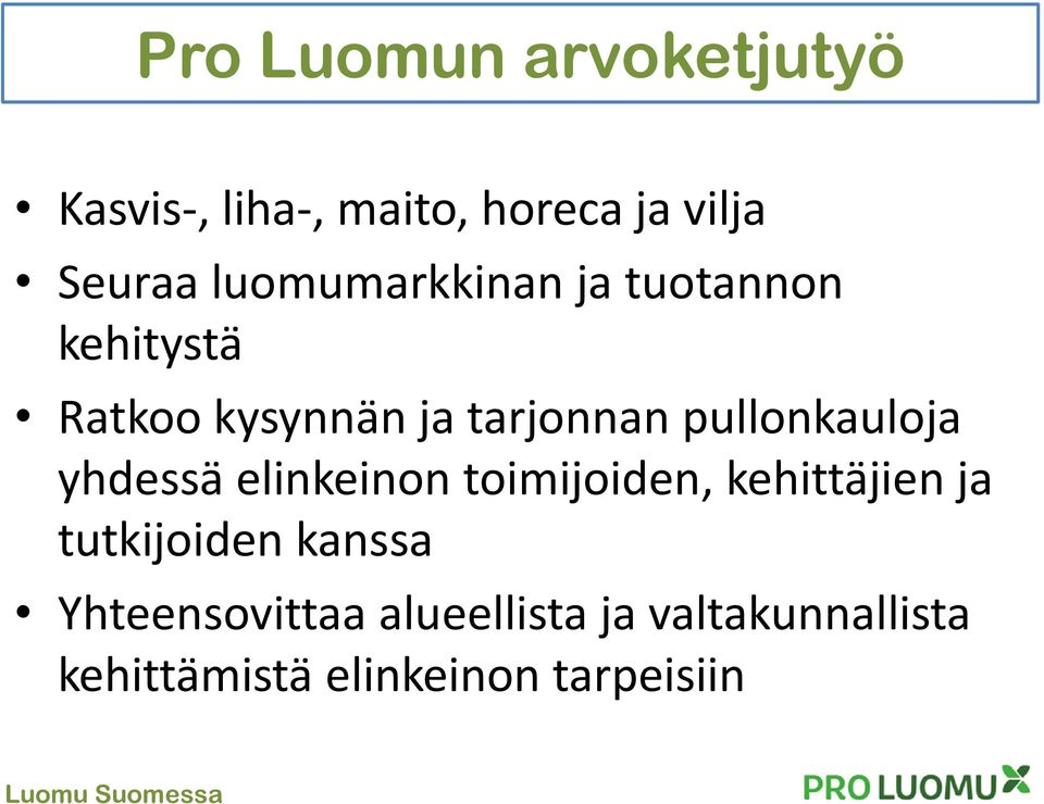 pullonkauloja yhdessä elinkeinon toimijoiden, kehittäjien ja tutkijoiden