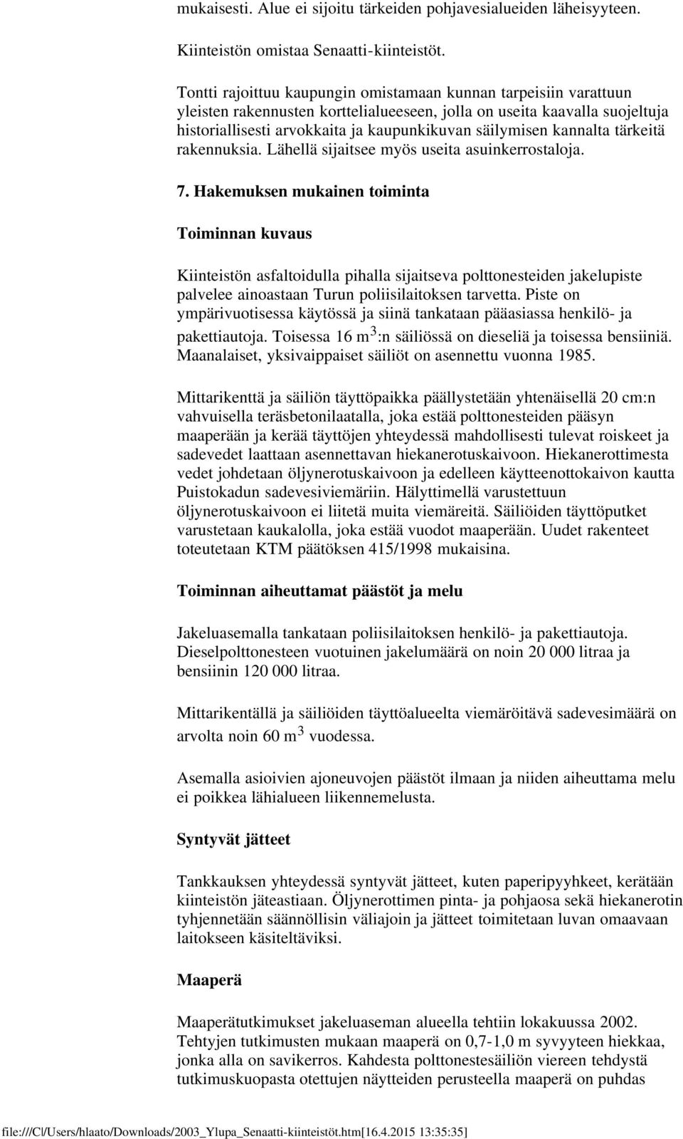 kannalta tärkeitä rakennuksia. Lähellä sijaitsee myös useita asuinkerrostaloja. 7.