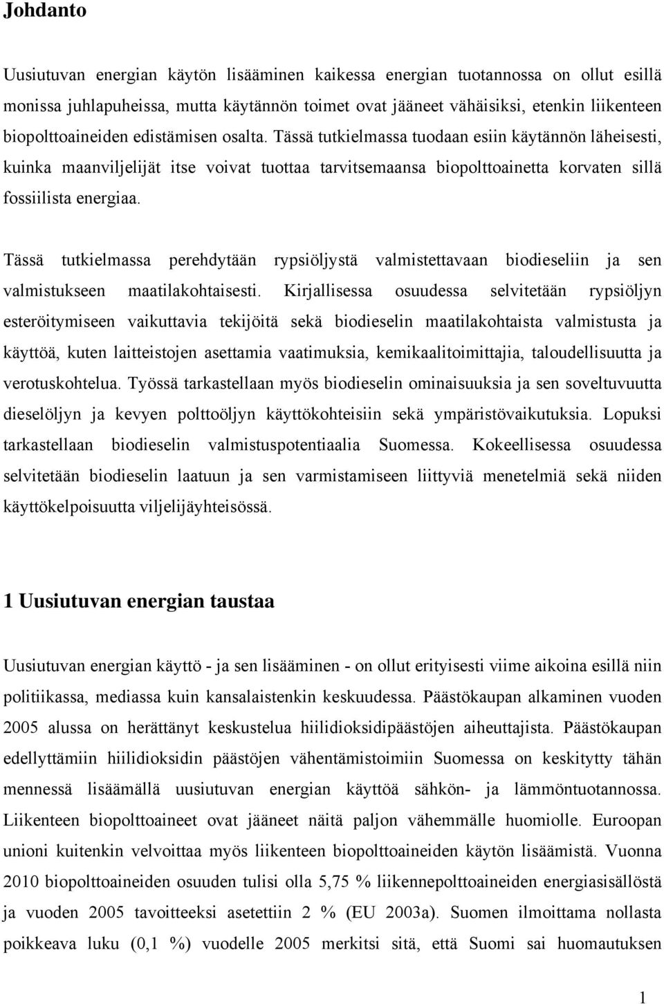 Tässä tutkielmassa tuodaan esiin käytännön läheisesti, kuinka maanviljelijät itse voivat tuottaa tarvitsemaansa biopolttoainetta korvaten sillä fossiilista energiaa.