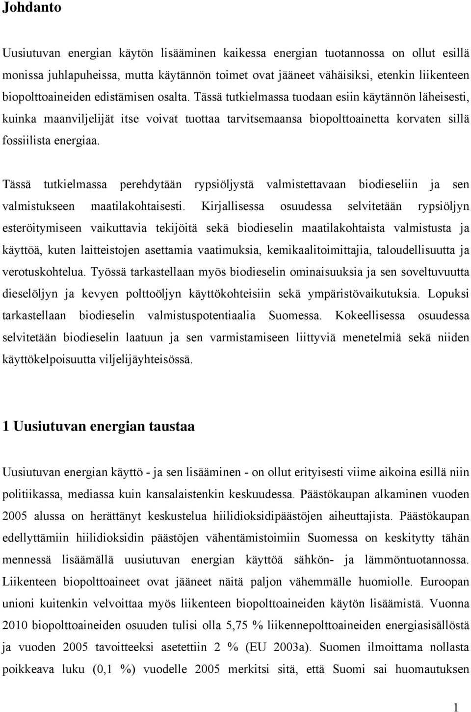 Tässä tutkielmassa tuodaan esiin käytännön läheisesti, kuinka maanviljelijät itse voivat tuottaa tarvitsemaansa biopolttoainetta korvaten sillä fossiilista energiaa.